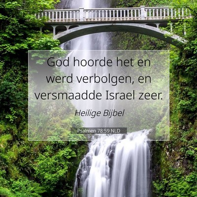 Picture 07 - Psalmen 78:59 NLD - God hoorde het en werd verbolgen, en versmaadde - Bible Verse Picture