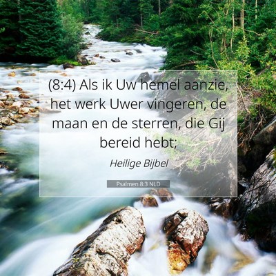 Picture 07 - Psalmen 8:3 NLD - (8:4) Als ik Uw hemel aanzie, het werk Uwer - Bible Verse Picture