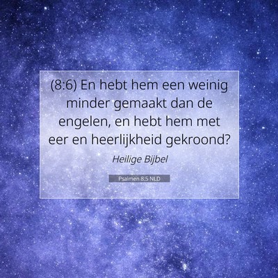 Picture 07 - Psalmen 8:5 NLD - (8:6) En hebt hem een weinig minder gemaakt dan - Bible Verse Picture
