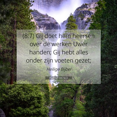 Picture 07 - Psalmen 8:6 NLD - (8:7) Gij doet hem heersen over de werken Uwer - Bible Verse Picture