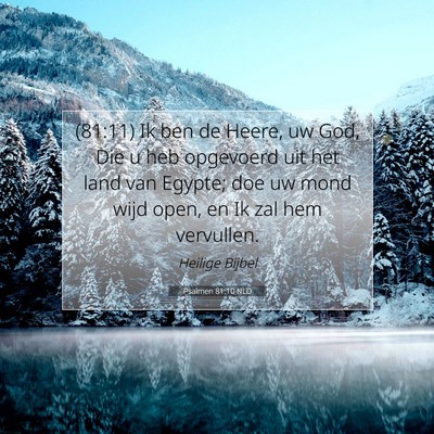 Picture 07 - Psalmen 81:10 NLD - (81:11) Ik ben de Heere, uw God, Die u heb - Bible Verse Picture