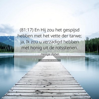 Picture 07 - Psalmen 81:16 NLD - (81:17) En Hij zou het gespijsd hebben met het - Bible Verse Picture