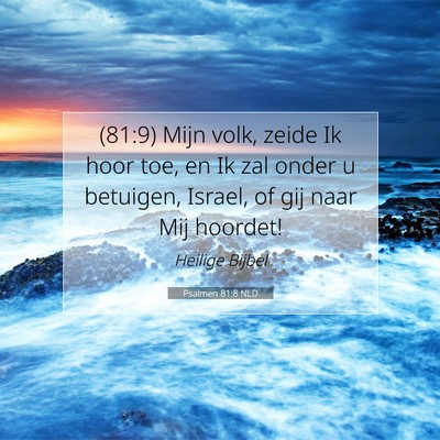 Picture 07 - Psalmen 81:8 NLD - (81:9) Mijn volk, zeide Ik hoor toe, en Ik zal - Bible Verse Picture