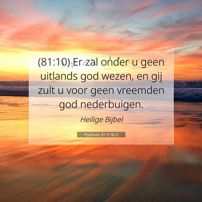 Picture 07 - Psalmen 81:9 NLD - (81:10) Er zal onder u geen uitlands god wezen, - Bible Verse Picture