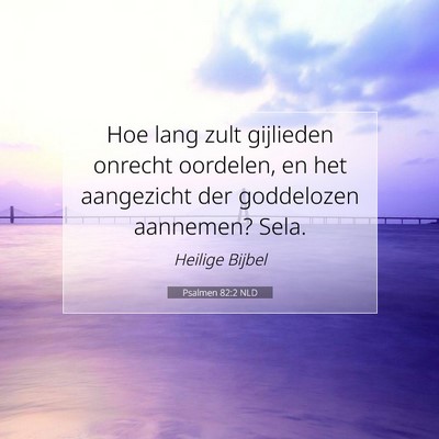 Picture 07 - Psalmen 82:2 NLD - Hoe lang zult gijlieden onrecht oordelen, en het - Bible Verse Picture
