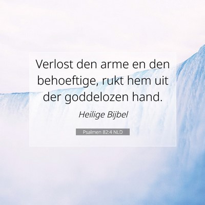 Picture 07 - Psalmen 82:4 NLD - Verlost den arme en den behoeftige, rukt hem uit - Bible Verse Picture