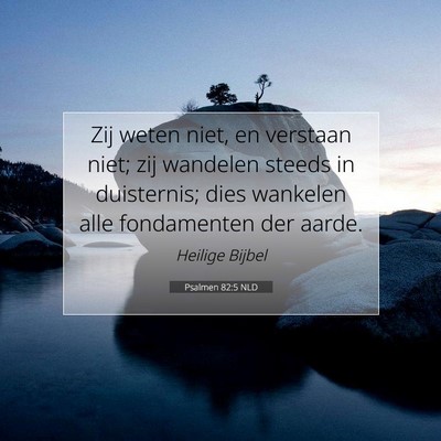 Picture 07 - Psalmen 82:5 NLD - Zij weten niet, en verstaan niet; zij wandelen - Bible Verse Picture