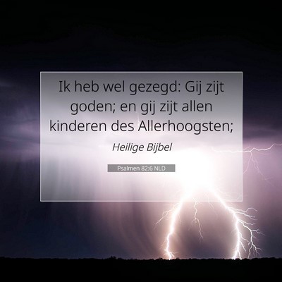 Picture 07 - Psalmen 82:6 NLD - Ik heb wel gezegd: Gij zijt goden; en gij zijt - Bible Verse Picture