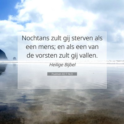 Picture 07 - Psalmen 82:7 NLD - Nochtans zult gij sterven als een mens; en als - Bible Verse Picture