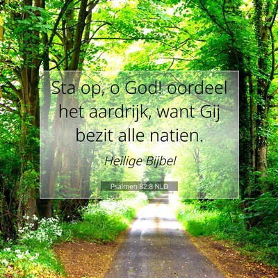Picture 07 - Psalmen 82:8 NLD - Sta op, o God! oordeel het aardrijk, want Gij - Bible Verse Picture