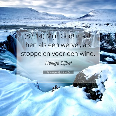Picture 07 - Psalmen 83:13 NLD - (83:14) Mijn God! maak hen als een wervel, als - Bible Verse Picture