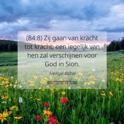 Picture 07 - Psalmen 84:7 NLD - (84:8) Zij gaan van kracht tot kracht; een - Bible Verse Picture