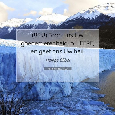 Picture 07 - Psalmen 85:7 NLD - (85:8) Toon ons Uw goedertierenheid, o HEERE, en - Bible Verse Picture