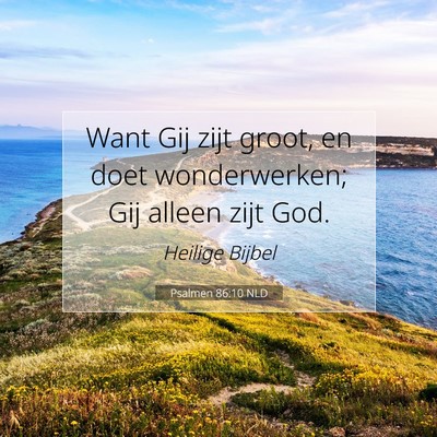 Picture 07 - Psalmen 86:10 NLD - Want Gij zijt groot, en doet wonderwerken; Gij - Bible Verse Picture