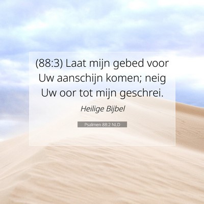 Picture 07 - Psalmen 88:2 NLD - (88:3) Laat mijn gebed voor Uw aanschijn komen; - Bible Verse Picture