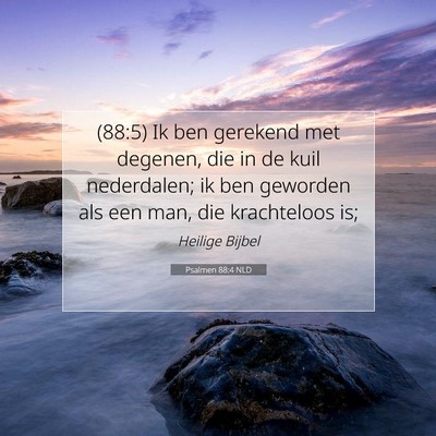 Picture 07 - Psalmen 88:4 NLD - (88:5) Ik ben gerekend met degenen, die in de - Bible Verse Picture