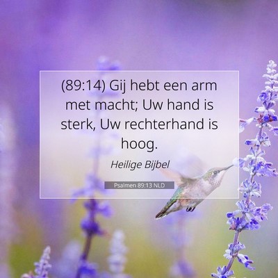 Picture 07 - Psalmen 89:13 NLD - (89:14) Gij hebt een arm met macht; Uw hand is - Bible Verse Picture