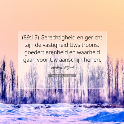 Picture 07 - Psalmen 89:14 NLD - (89:15) Gerechtigheid en gericht zijn de - Bible Verse Picture