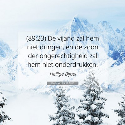 Picture 07 - Psalmen 89:22 NLD - (89:23) De vijand zal hem niet dringen, en de - Bible Verse Picture
