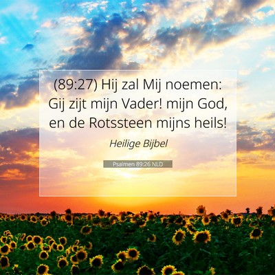 Picture 07 - Psalmen 89:26 NLD - (89:27) Hij zal Mij noemen: Gij zijt mijn Vader! - Bible Verse Picture