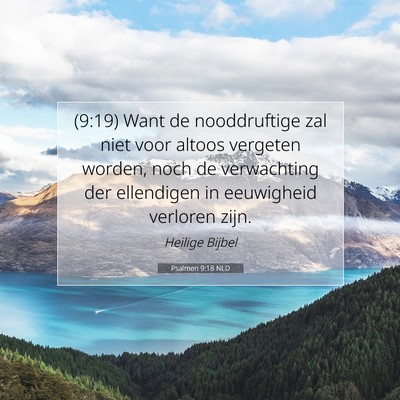 Picture 07 - Psalmen 9:18 NLD - (9:19) Want de nooddruftige zal niet voor altoos - Bible Verse Picture