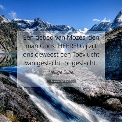Picture 07 - Psalmen 90:1 NLD - Een gebed van Mozes, den man Gods. HEERE! Gij - Bible Verse Picture