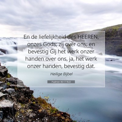 Picture 07 - Psalmen 90:17 NLD - En de liefelijkheid des HEEREN, onzes Gods; zij - Bible Verse Picture