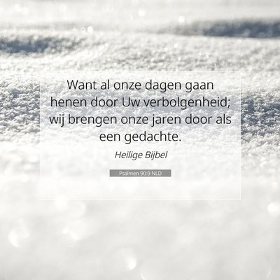 Picture 07 - Psalmen 90:9 NLD - Want al onze dagen gaan henen door Uw - Bible Verse Picture
