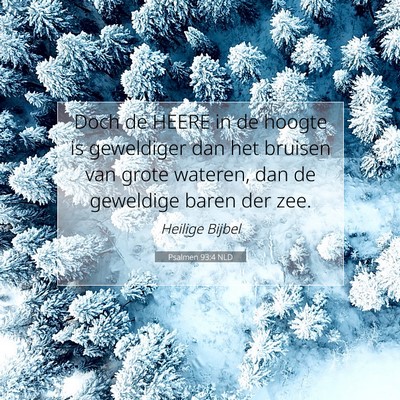 Picture 07 - Psalmen 93:4 NLD - Doch de HEERE in de hoogte is geweldiger dan het - Bible Verse Picture