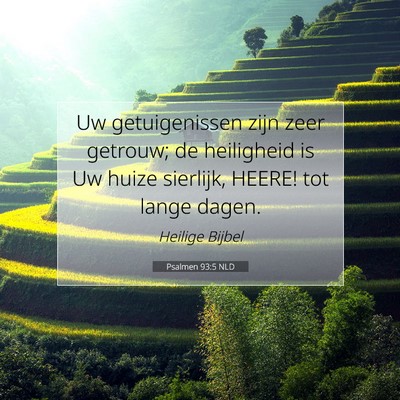 Picture 07 - Psalmen 93:5 NLD - Uw getuigenissen zijn zeer getrouw; de heiligheid - Bible Verse Picture