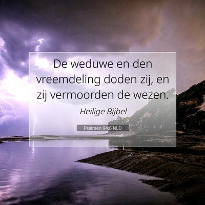 Picture 07 - Psalmen 94:6 NLD - De weduwe en den vreemdeling doden zij, en zij - Bible Verse Picture