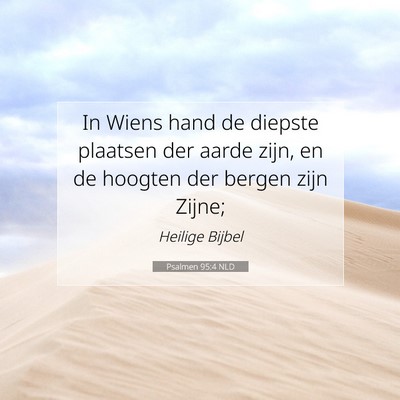 Picture 07 - Psalmen 95:4 NLD - In Wiens hand de diepste plaatsen der aarde zijn, - Bible Verse Picture