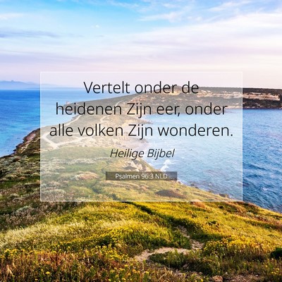 Picture 07 - Psalmen 96:3 NLD - Vertelt onder de heidenen Zijn eer, onder alle - Bible Verse Picture