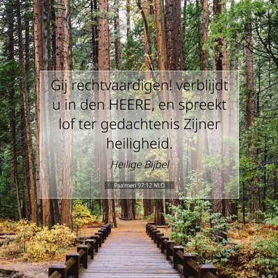 Picture 07 - Psalmen 97:12 NLD - Gij rechtvaardigen! verblijdt u in den HEERE, en - Bible Verse Picture