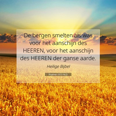 Picture 07 - Psalmen 97:5 NLD - De bergen smelten als was voor het aanschijn des - Bible Verse Picture
