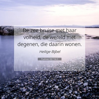 Picture 07 - Psalmen 98:7 NLD - De zee bruise met haar volheid, de wereld met - Bible Verse Picture