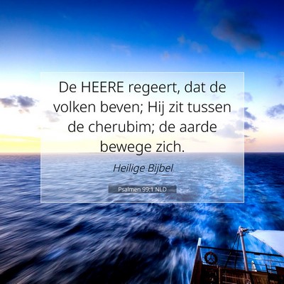 Picture 07 - Psalmen 99:1 NLD - De HEERE regeert, dat de volken beven; Hij zit - Bible Verse Picture