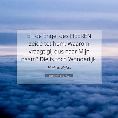 Picture 07 - Richtere 13:18 NLD - En de Engel des HEEREN zeide tot hem: Waarom - Bible Verse Picture