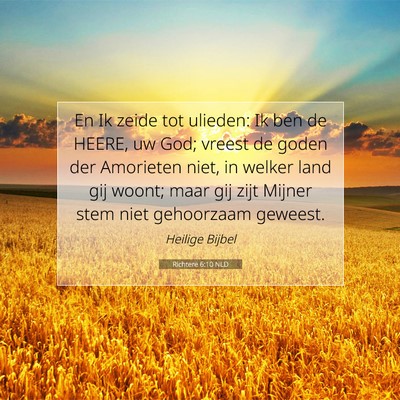 Picture 07 - Richtere 6:10 NLD - En Ik zeide tot ulieden: Ik ben de HEERE, uw God; - Bible Verse Picture