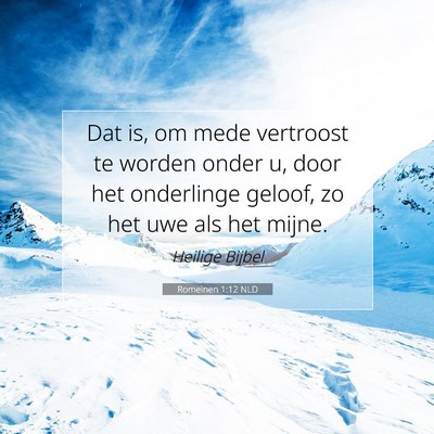 Picture 07 - Romeinen 1:12 NLD - Dat is, om mede vertroost te worden onder u, door - Bible Verse Picture