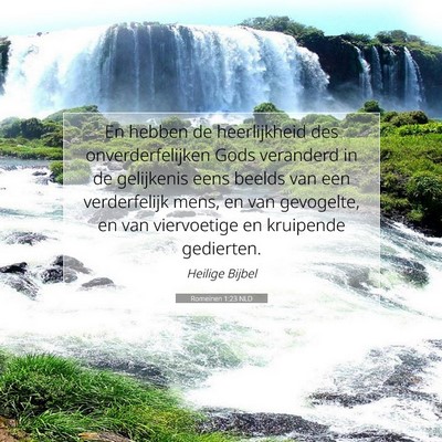 Picture 07 - Romeinen 1:23 NLD - En hebben de heerlijkheid des onverderfelijken - Bible Verse Picture