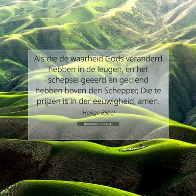 Picture 07 - Romeinen 1:25 NLD - Als die de waarheid Gods veranderd hebben in de - Bible Verse Picture