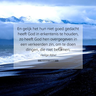 Picture 07 - Romeinen 1:28 NLD - En gelijk het hun niet goed gedacht heeft God in - Bible Verse Picture