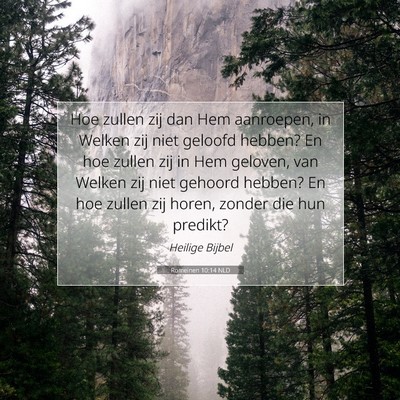 Picture 07 - Romeinen 10:14 NLD - Hoe zullen zij dan Hem aanroepen, in Welken zij - Bible Verse Picture