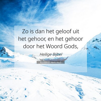 Picture 07 - Romeinen 10:17 NLD - Zo is dan het geloof uit het gehoor, en het - Bible Verse Picture