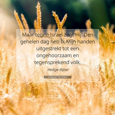 Picture 07 - Romeinen 10:21 NLD - Maar tegen Israel zegt Hij: Den gehelen dag heb - Bible Verse Picture
