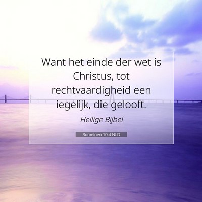 Picture 07 - Romeinen 10:4 NLD - Want het einde der wet is Christus, tot - Bible Verse Picture