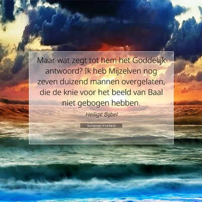 Picture 07 - Romeinen 11:4 NLD - Maar wat zegt tot hem het Goddelijk antwoord? Ik - Bible Verse Picture