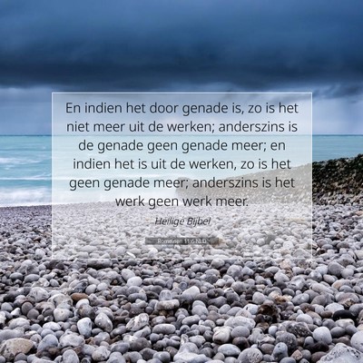 Picture 07 - Romeinen 11:6 NLD - En indien het door genade is, zo is het niet meer - Bible Verse Picture