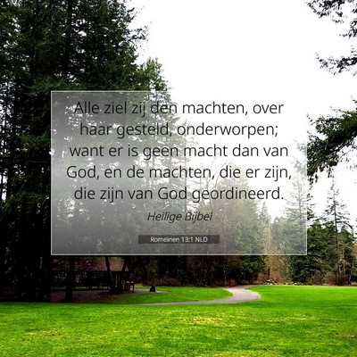 Picture 07 - Romeinen 13:1 NLD - Alle ziel zij den machten, over haar gesteld, - Bible Verse Picture